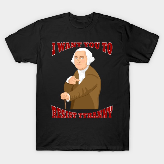 I Want You to Resist Tyranny (Large Design) T-Shirt by Aeriskate